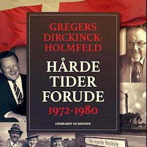 'Den nye Danmarkskrønike: Hårde tider forude 1972-1980' - Gregers Dirckinck-Holmfeld - Lydbog