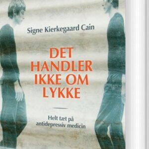 Det Handler Ikke Om Lykke - Signe Kierkegaard Cain - Bog