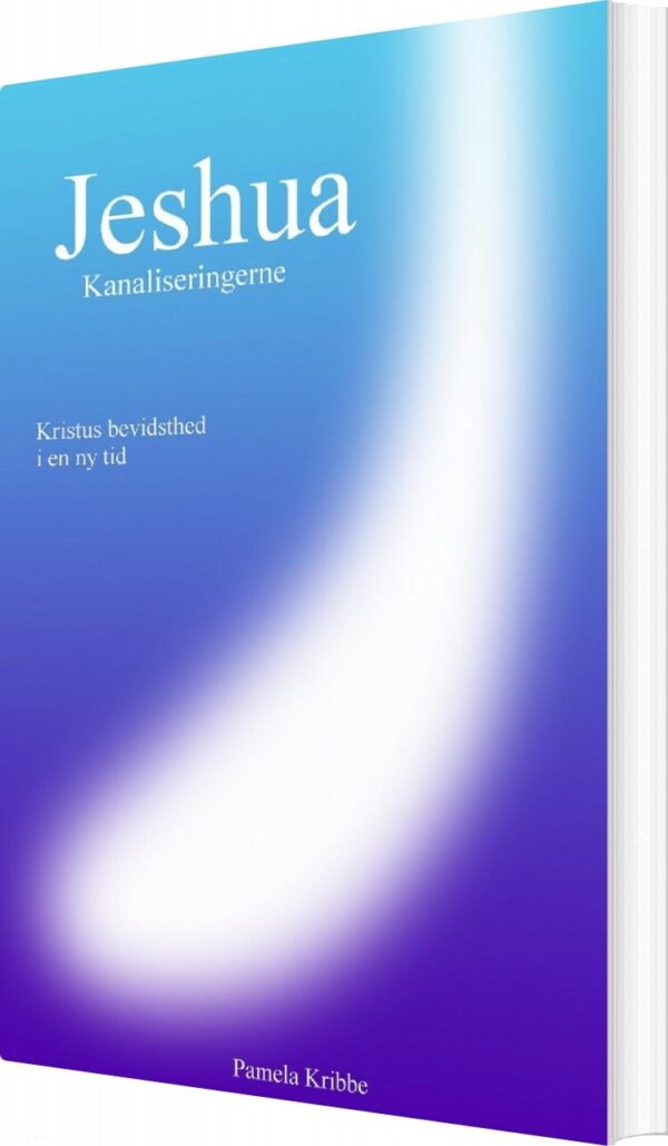 Jeshua Kanaliseringerne, Kristus Bevidsthed I En Ny Tid - Pamela Kribbe - Bog